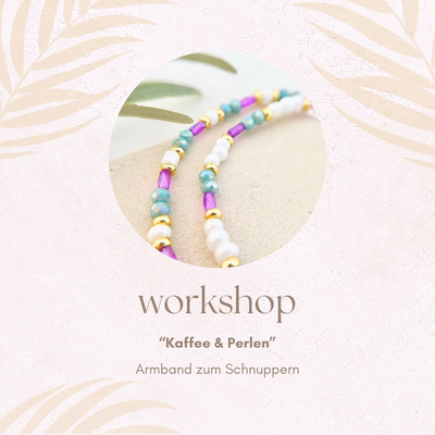 "Perlen & Kaffee " Walk in Workshop